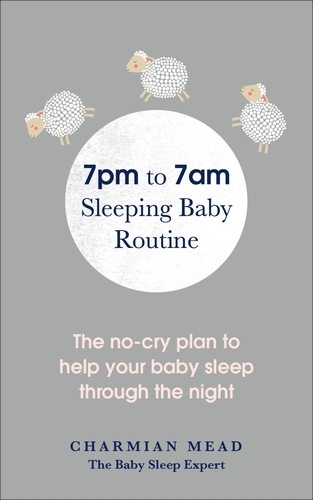Book cover of 7pm to 7am Sleeping Baby Routine by Charmian Mead