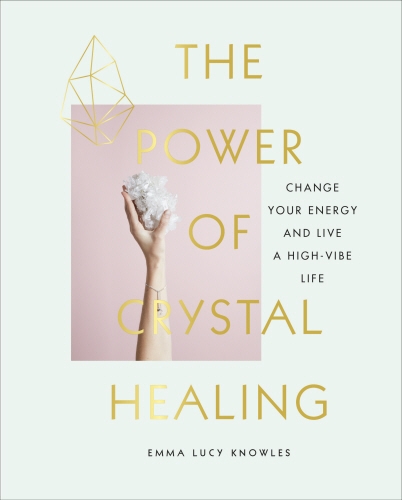 Book cover of The Power of Crystal Healing by Emma Lucy Knowles