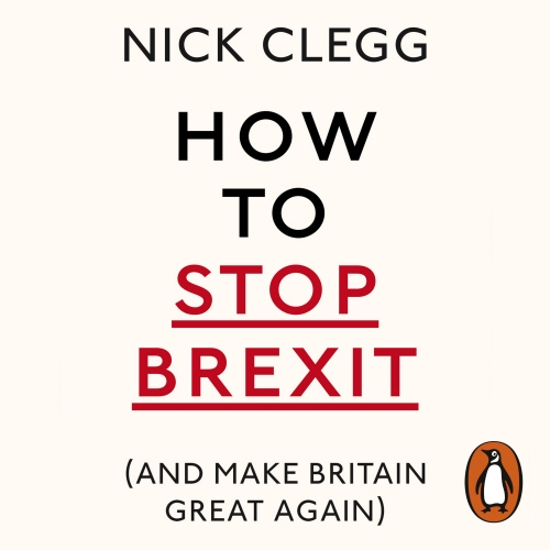 Book cover of How To Stop Brexit (And Make Britain Great Again) by Nick Clegg