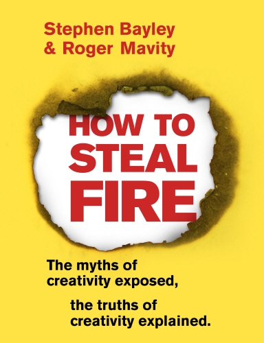 Book cover of How to Steal Fire by Stephen Bayley, Roger Mavity