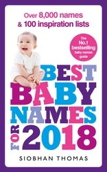 Book cover of Best Baby Names for 2018: Over 8,000 names and 100 inspiration lists by Siobhan Thomas