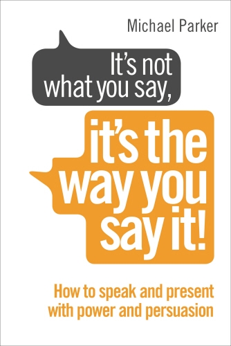Book cover of It’s Not What You Say, It’s The Way You Say It! by Michael Parker