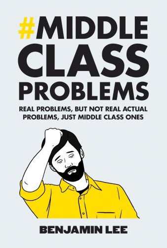 Book cover of Middle Class Problems by Benjamin Lee