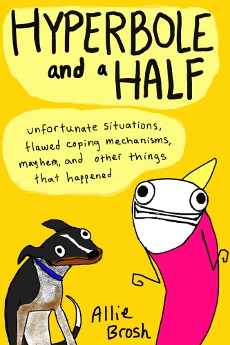 Book cover of Hyperbole and a Half by Alexandra Brosh
