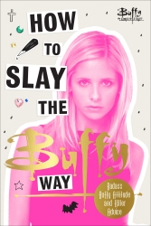 Book cover of How to Slay the Buffy Way by Buffy The Vampire Slayer