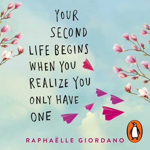 Book cover of Your Second Life Begins When You Realize You Only Have One by Raphaelle Giordano
