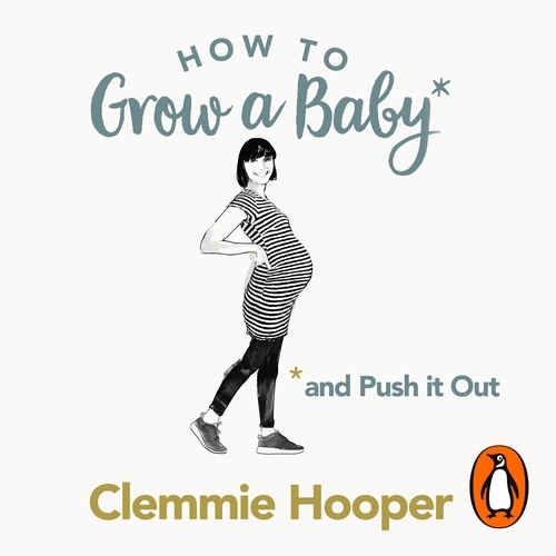 Book cover of How to Grow a Baby and Push It Out by Clemmie Hooper