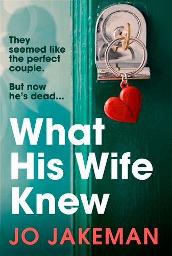Book cover of What His Wife Knew by Jo Jakeman