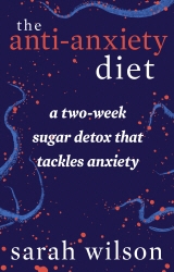Book cover of The Anti-Anxiety Diet by Sarah Wilson