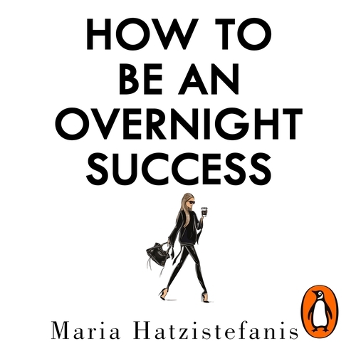 Book cover of How to Be an Overnight Success by Maria Hatzistefanis