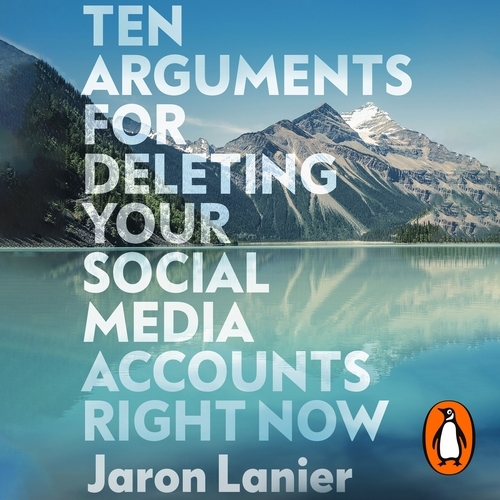 Book cover of Ten Arguments For Deleting Your Social Media Accounts Right Now by Jaron Lanier