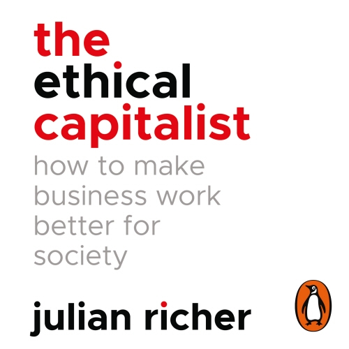 Book cover of The Ethical Capitalist: How to Make Business Work Better for Society by Julian Richer