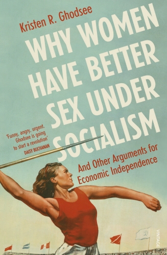 Book cover of Why Women Have Better Sex Under Socialism by Kristen Ghodsee