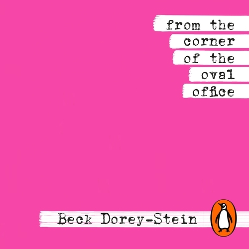 Book cover of From the Corner of the Oval Office by Beck Dorey-Stein