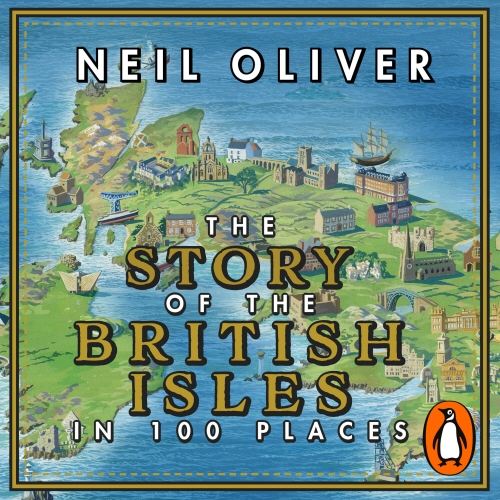 Book cover of The Story of the British Isles in 100 Places by Neil Oliver