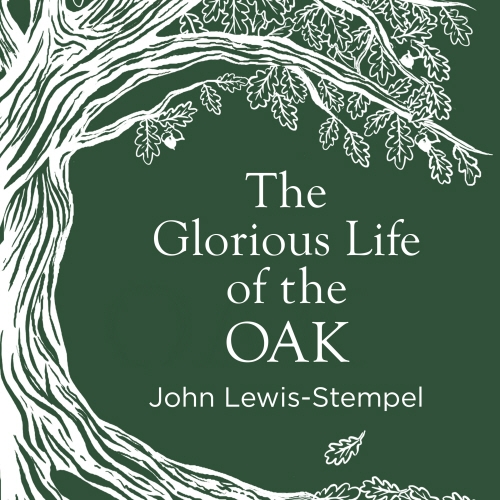Book cover of The Glorious Life of the Oak by John Lewis-Stempel