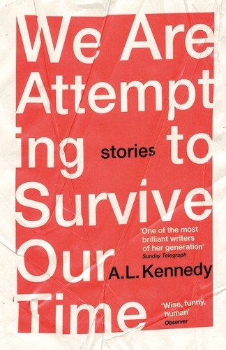 Book cover of We Are Attempting to Survive Our Time by A.L. Kennedy