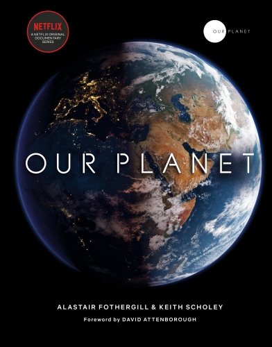 Book cover of Our Planet by Alastair Fothergill, Keith Scholey, Fred Pearce