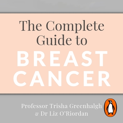 Book cover of The Complete Guide to Breast Cancer by Trisha Greenhalgh, Liz O’Riordan