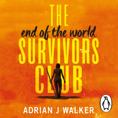 Book cover of The End of the World Survivors Club by Adrian J. Walker