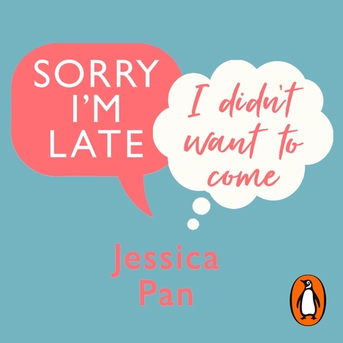 Book cover of Sorry I'm Late, I Didn't Want to Come by Jessica Pan