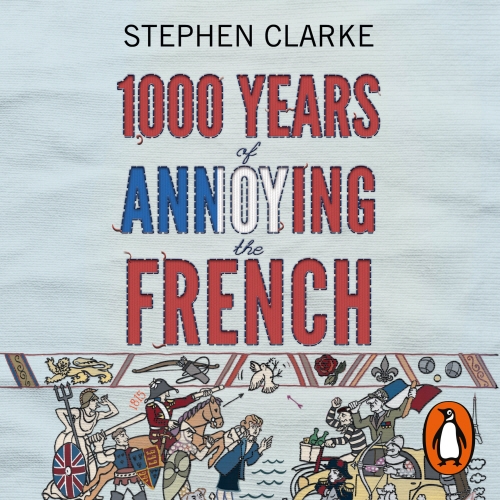 Book cover of 1000 Years of Annoying the French by Stephen Clarke