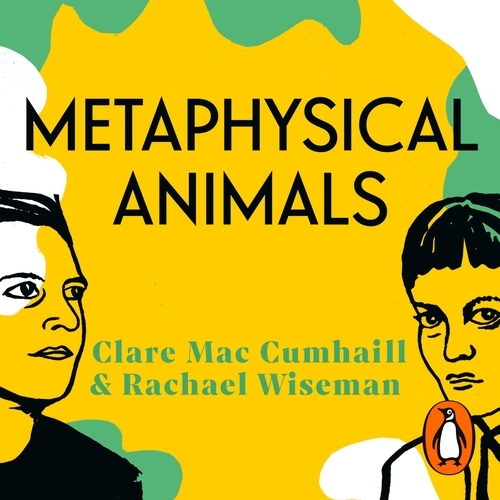 Book cover of Metaphysical Animals by Clare Mac Cumhaill, Rachael Wiseman