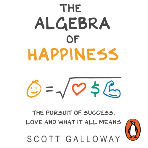 Book cover of The Algebra of Happiness by Scott Galloway