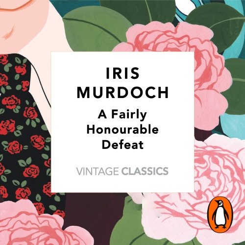 Book cover of A Fairly Honourable Defeat (Vintage Classics Murdoch Series) by Iris Murdoch