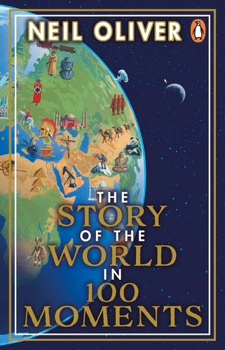 Book cover of The Story of the World in 100 Moments by Neil Oliver