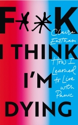 Book cover of F**k, I think I'm Dying by Claire Eastham