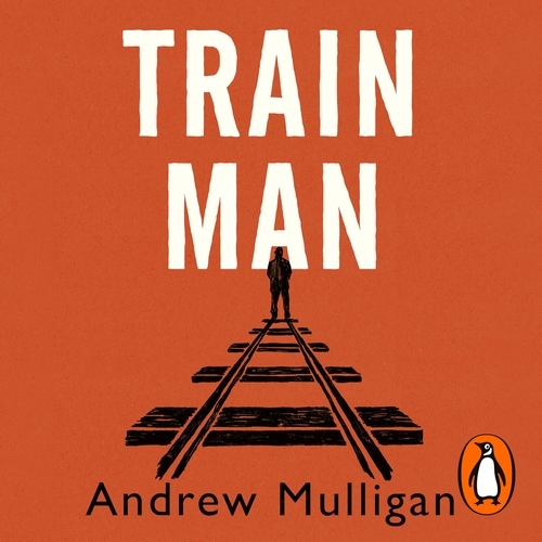 Book cover of Train Man by Andrew Mulligan