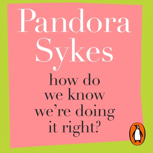 Book cover of How Do We Know We're Doing It Right? by Pandora Sykes