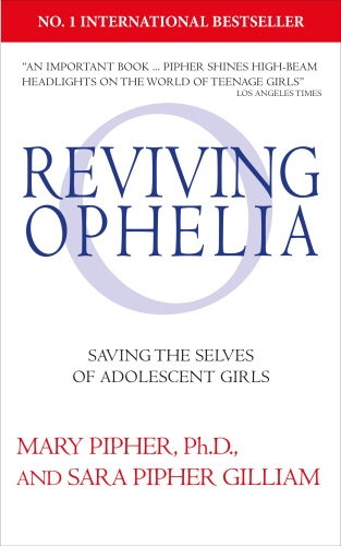 Book cover of Reviving Ophelia 25th Anniversary Edition by Mary Pipher, Sara Pipher Gilliam