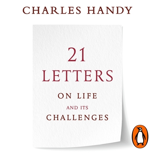 Book cover of 21 Letters on Life and Its Challenges by Charles Handy