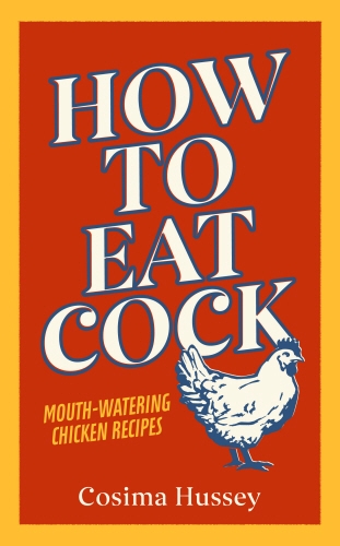 Book cover of How to Eat Cock by Cosima Hussey