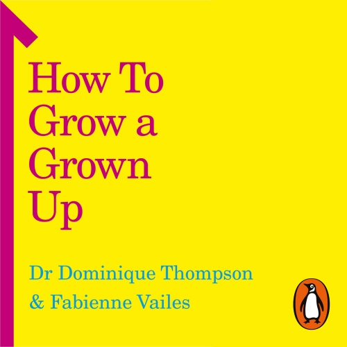 Book cover of How to Grow a Grown Up by Dominique Thompson, Fabienne Vailes