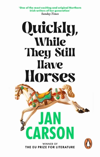 Book cover of Quickly, While They Still Have Horses by Jan Carson