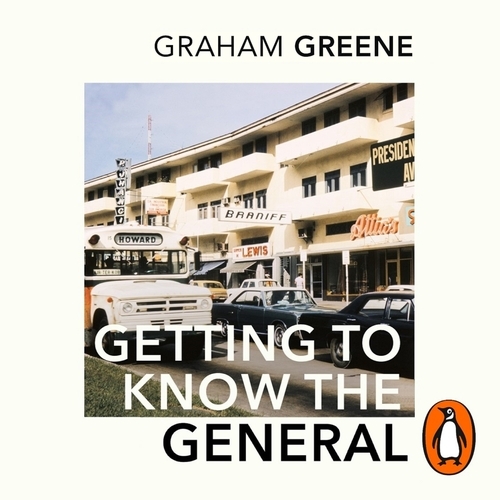 Book cover of Getting To Know The General by Graham Greene