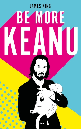 Book cover of Be More Keanu by James King