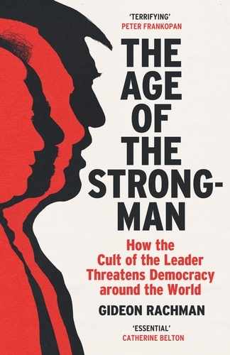 Book cover of The Age of The Strongman by Gideon Rachman