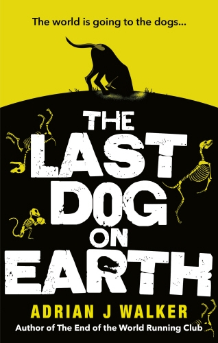 Book cover of The Last Dog on Earth by Adrian J. Walker