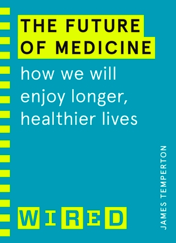 Book cover of The Future of Medicine (WIRED guides) by James Temperton, WIRED
