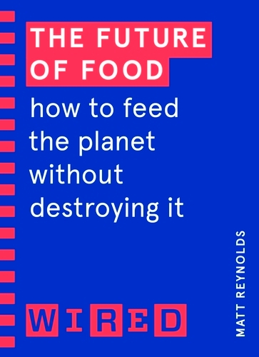 Book cover of The Future of Food (WIRED guides) by Matthew Reynolds, WIRED