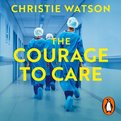 Book cover of The Courage to Care by Christie Watson
