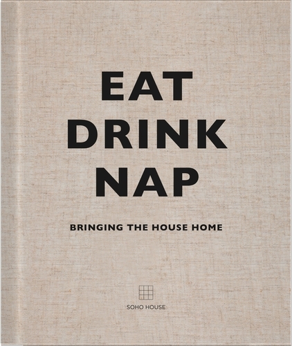 Book cover of Eat, Drink, Nap by Soho House UK Limited