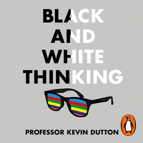 Book cover of Black and White Thinking by Kevin Dutton
