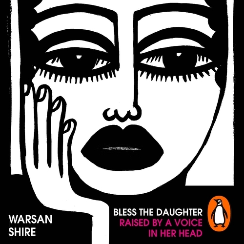 Book cover of Bless the Daughter Raised by a Voice in Her Head by Warsan Shire