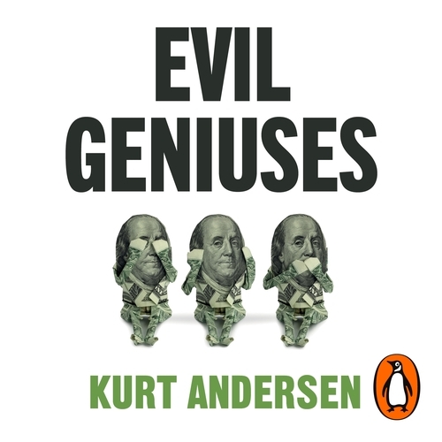 Book cover of Evil Geniuses by Kurt Andersen