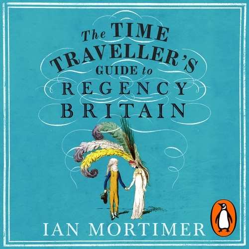 Book cover of The Time Traveller's Guide to Regency Britain by Ian Mortimer